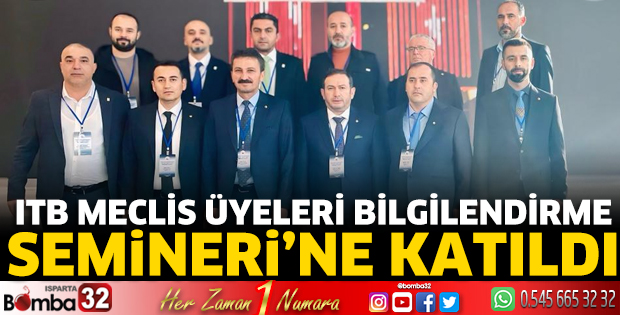 ITB Meclis Üyeleri Bilgilendirme Semineri'ne katıldı
