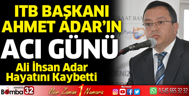 ITB Yönetim Kurulu Başkanı Ahmet Adar'ın Acı Günü