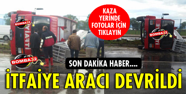 İTFAİYE ARACI DEVRİLDİ
