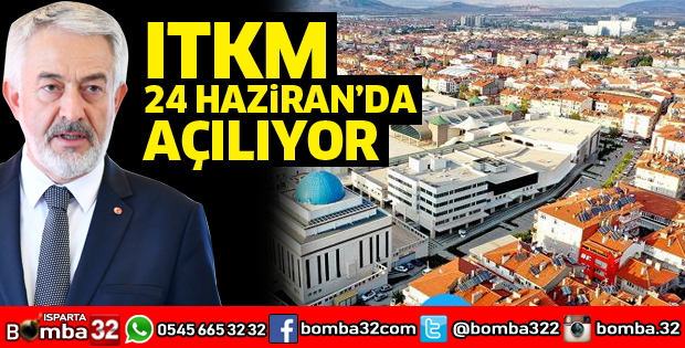 ITKM 24 Haziran’da açılıyor