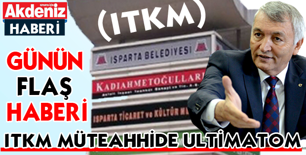 (ITKM) MÜTEAHHİDE ULTİMATOM