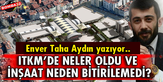 ITKM’DE NELER OLDU VE İNŞAAT NEDEN BİTİRİLEMEDİ?