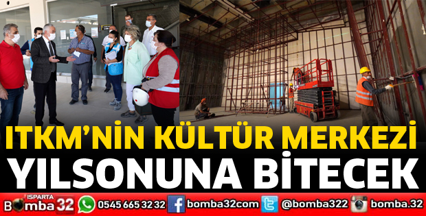 ITKM’NİN KÜLTÜR MERKEZİ YILSONUNA KADAR TAMAMLANACAK