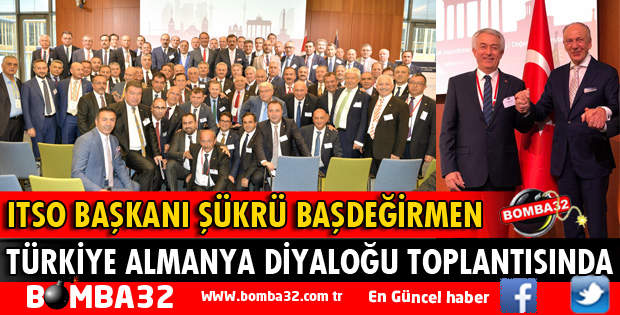 ITSO BAŞKANI BAŞDEĞİRMEN TÜRKİYE ALMANYA DİYALOĞU TOPLANTISINDA