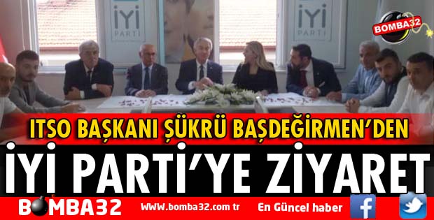 ITSO BAŞKANI BAŞDEĞİRMEN'DEN İYİ PARTİ'YE ZİYARET