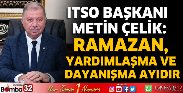ITSO Başkanı Çelik: Ramazan, yardımlaşma ve dayanışma ayıdır