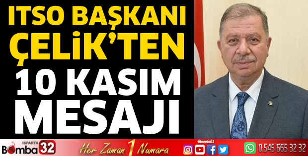 ITSO Başkanı Çelik’ten 10 Kasım mesajı