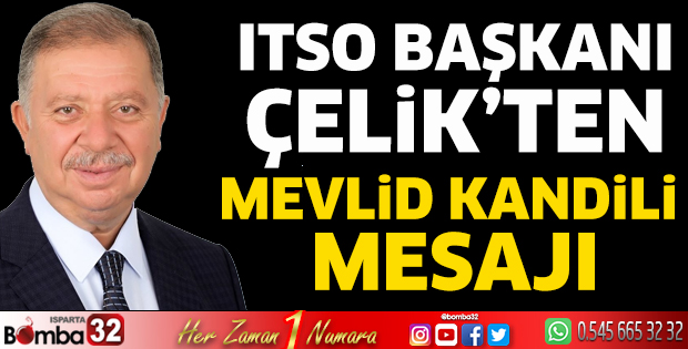 ITSO Başkanı Çelik’ten Mevlid Kandili Mesajı