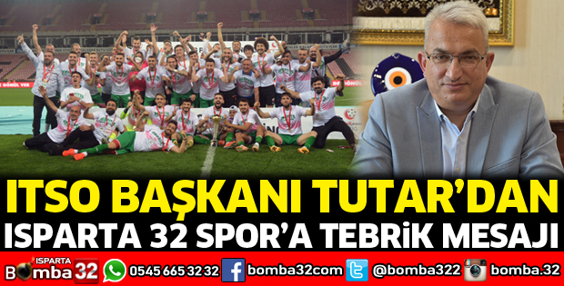 ITSO Başkanı Tutar’dan Isparta 32 Spor’a tebrik mesajı