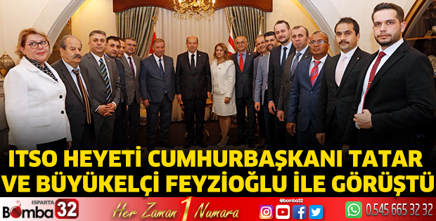 ITSO heyeti Cumhurbaşkanı Tatar ve Büyükelçi Feyzioğlu ile görüştü