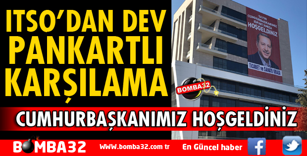 ITSO'DA DEV PANKARTLI KARŞILAMA