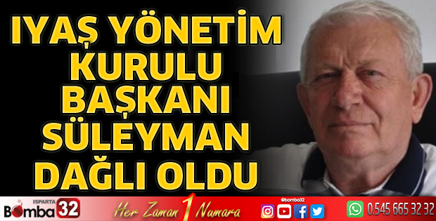 IYAŞ Yönetim Kurulu Başkanı Süleyman Dağlı Oldu