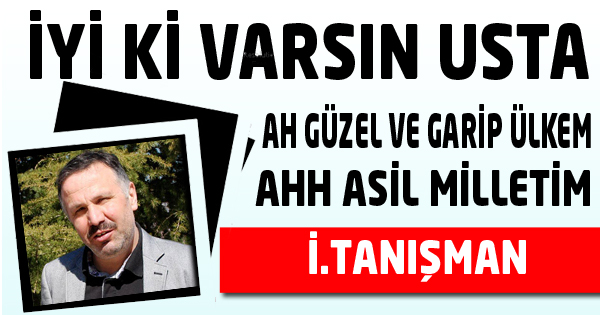 İYİ Kİ VARSIN USTA…