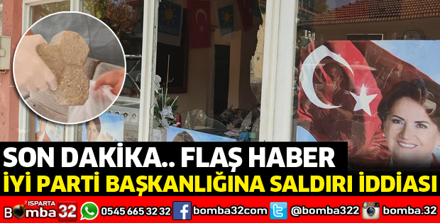 İYİ PARTİ BAŞKANLIĞINA SALDIRI İDDİASI