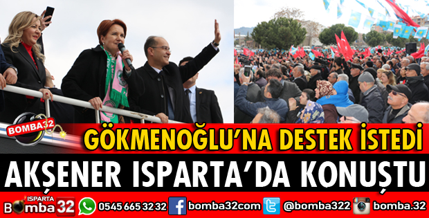 İYİ PARTİ GENEL BAŞKANI AKŞENER ISPARTA'DA