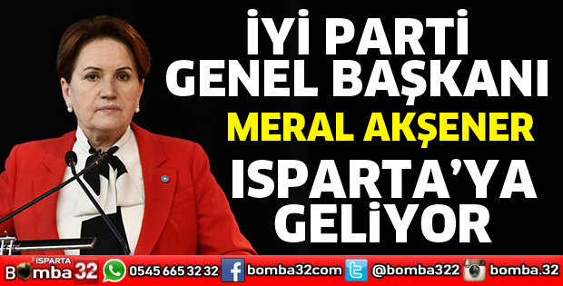 İYİ Parti Genel Başkanı Isparta'ya geliyor