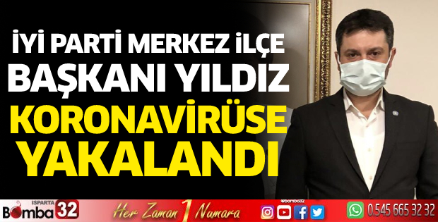 İYİ Parti Merkez İlçe Başkanı Murat Çağrı Yıldız koronavirüse yakalandı