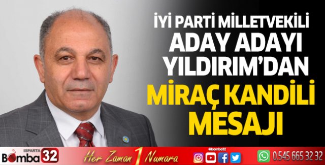 İyi Parti Milletvekili Aday Adayı Yıldırım’dan Miraç Kandili Mesajı