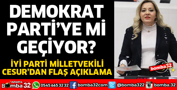 İYİ PARTİ MİLLETVEKİLİ CESUR DEMOKRAT PARTİYE Mİ GEÇİYOR?