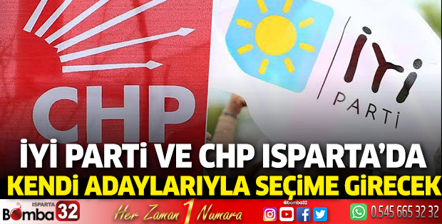 İYİ Parti ve CHP Isparta’da kendi adaylarıyla seçime girecek