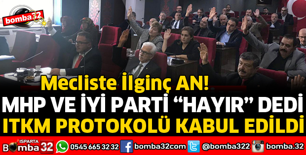 İYİ PARTİ VE MHP HAYIR DEDİ AMA ITKM PROTOKOLÜ KABUL EDİLDİ