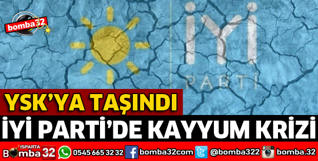 İYİ PARTİ’DE KAYYUM KRİZİ YSK’YA TAŞINDI