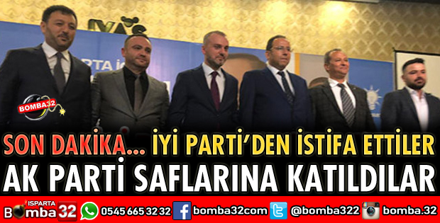 İYİ PARTİ’DEN İSTİFA EDİP AK PARTİ’YE KATILDILAR