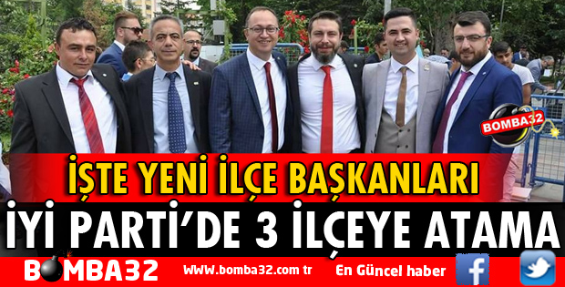 İYİ PARTİ'DE 3 İLÇEYE ATAMA