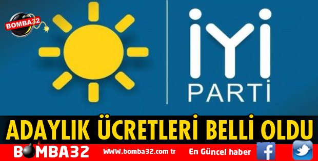 İYİ PARTİ'DE ADAYLIK ÜCRETLERİ BELLİ OLDU