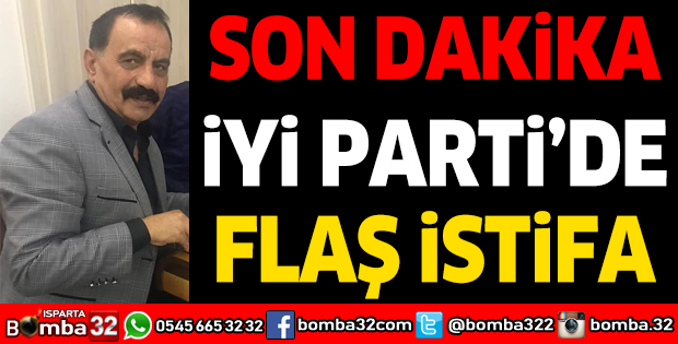 İYİ PARTİ'DE FLAŞ İSTİFA