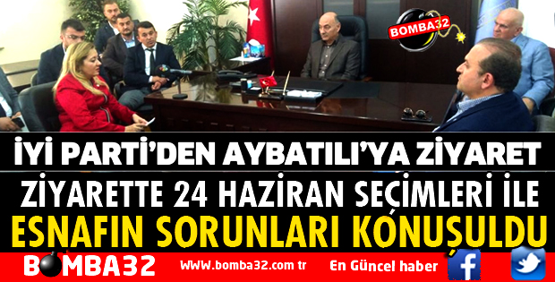 İYİ PARTİ'DEN AYBATILI'YA ZİYARET
