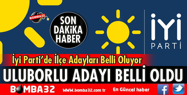 İYİ PARTİ'NİN ULUBORLU ADAYI BELLİ OLDU
