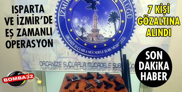 İZMİR VE ISPARTA'DA EŞ ZAMANLI OPERASYON