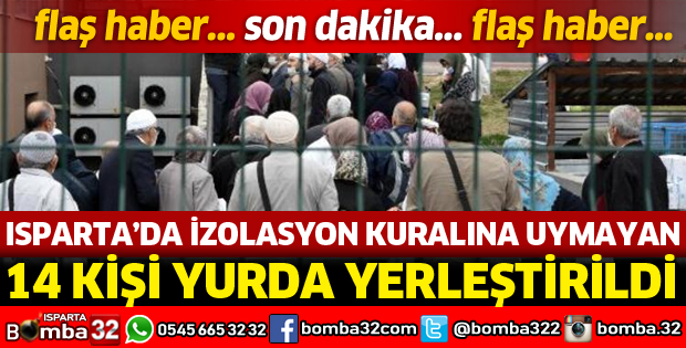 İZOLASYON KURALINA UYMAYAN 14 KİŞİ YURDA YERLEŞTİRİLDİLER