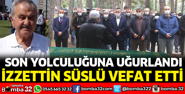 İZZETTİN SÜSLÜ VEFAT ETTİ