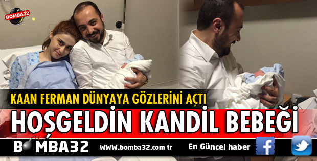 KAAN FERMAN DÜNYAYA GÖZLERİNİ AÇTI