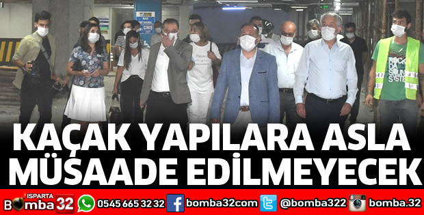 KAÇAK YAPILARA ASLA MÜSAADE EDİLMEYECEK