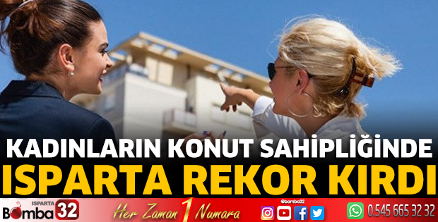 Kadınların konut sahipliğinde Isparta rekor kırdı