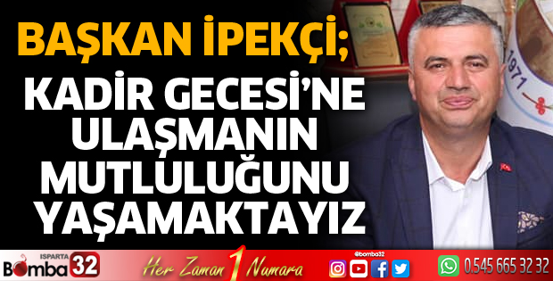 Kadir Gecesi’ne ulaşmanın mutluluğunu yaşamaktayız