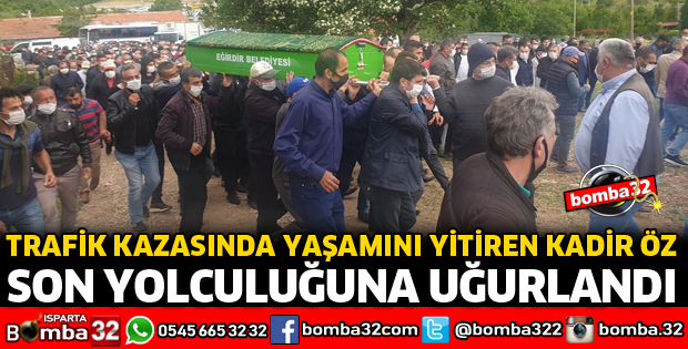 KADİR ÖZ SON YOLCULUĞUNA UĞURLANDI