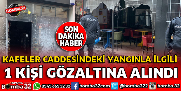 KAFELERDE ÇIKAN YANGINLA İLGİLİ 1 KİŞİ GÖZALTINA ALINDI