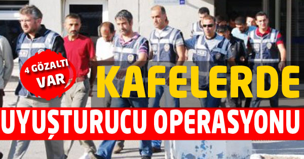 Kafelerde Uyuşturucu Operasyonu