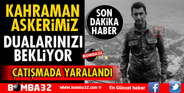 KAHRAMAN ASKERİMİZ İÇİN DUA EDELİM!