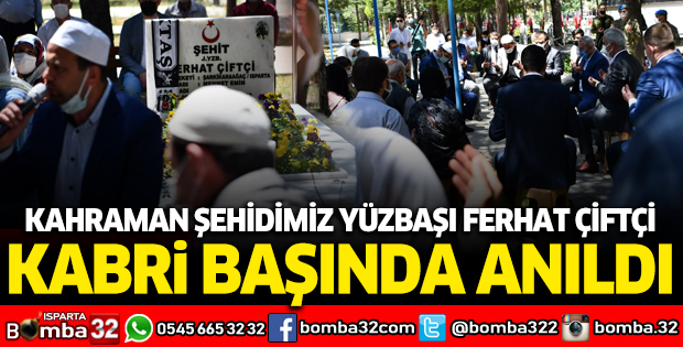 Kahraman Şehidimiz Yüzbaşı Ferhat Çiftçi Kabri Başında Anıldı