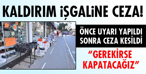 KALDIRIM İŞGAL EDEN ESNAFA CEZA YAZILDI