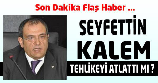 KALEM, TEHLİKEYİ ATLATTI MI ?
