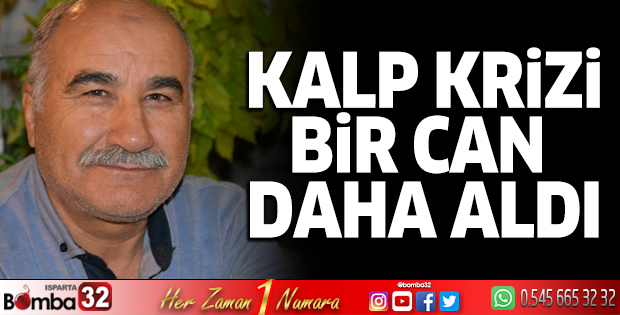 Kalp krizi bir can daha aldı