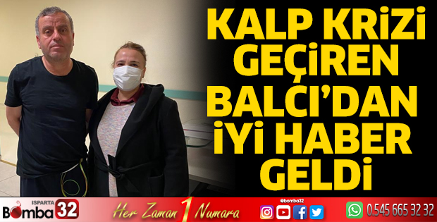 Kalp krizi geçiren Balcı’dan iyi haber geldi