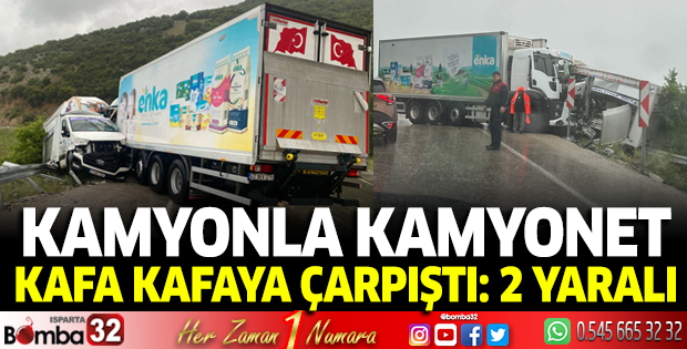 Kamyon ile kamyonet kafa kafaya çarpıştı