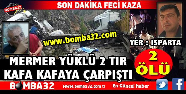 KAMYON MERMER YÜKLÜ TIRA ÇARPTI 2 ÖLÜ
